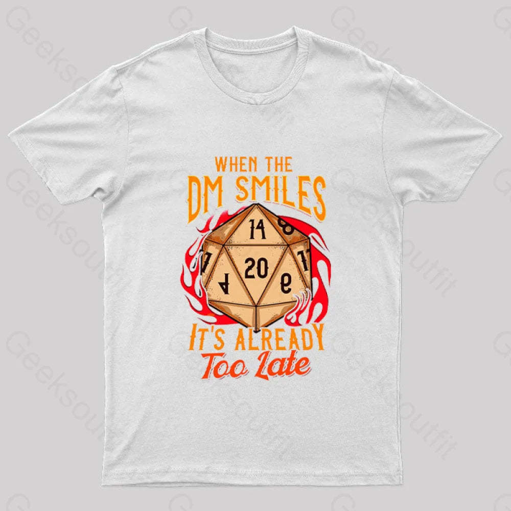 When The Dm Smiles It’s Already Too Late Geek T-Shirt White / S