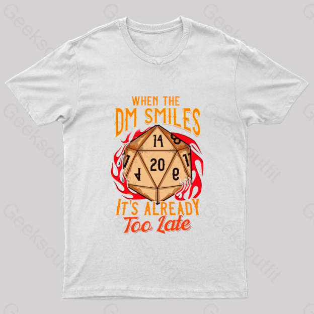 When The Dm Smiles It’s Already Too Late Geek T-Shirt White / S