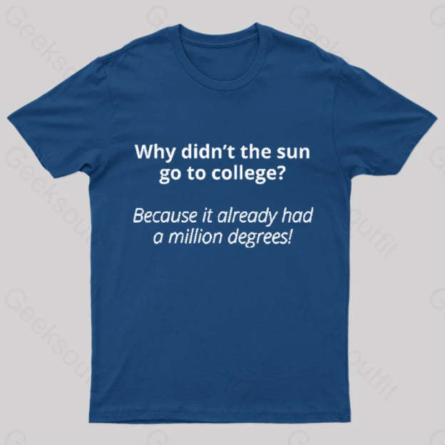 Why Did Not The Sun Go To College Nerd T-Shirt Navy / S