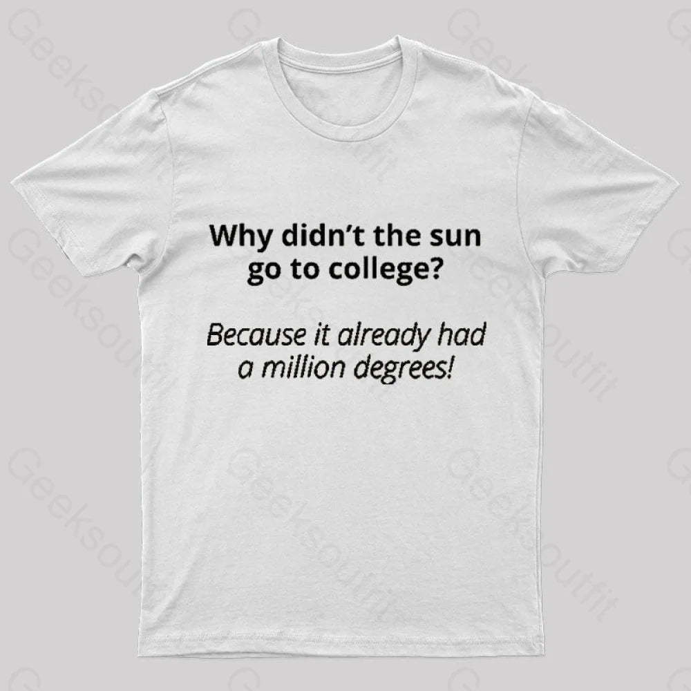 Why Did Not The Sun Go To College Nerd T-Shirt White / S