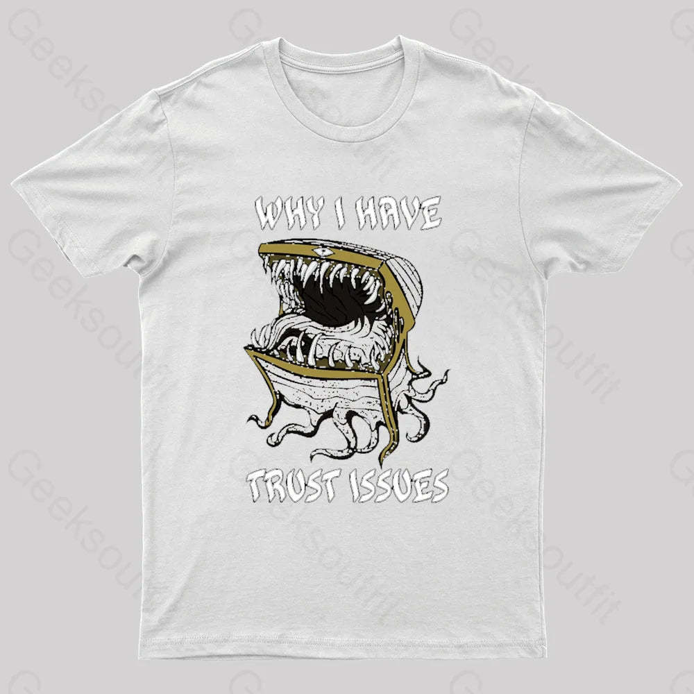 Why I Have Trust Issues Geek T-Shirt White / S