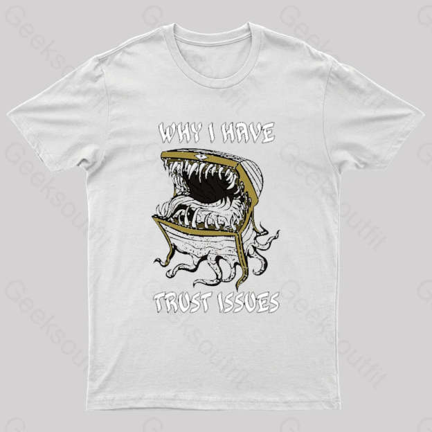 Why I Have Trust Issues Geek T-Shirt White / S