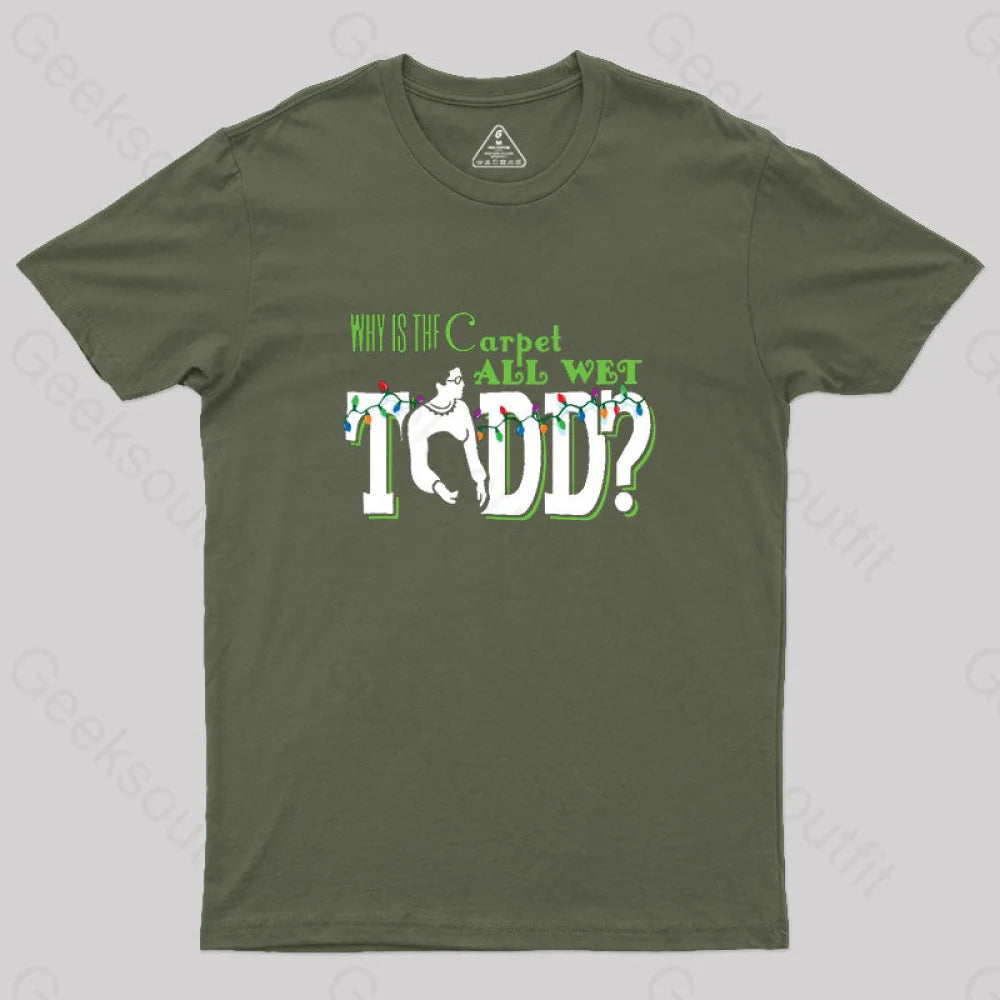 Why Is The Carpet All Wet Todd? (Couples) Geek T-Shirt Army Green / S