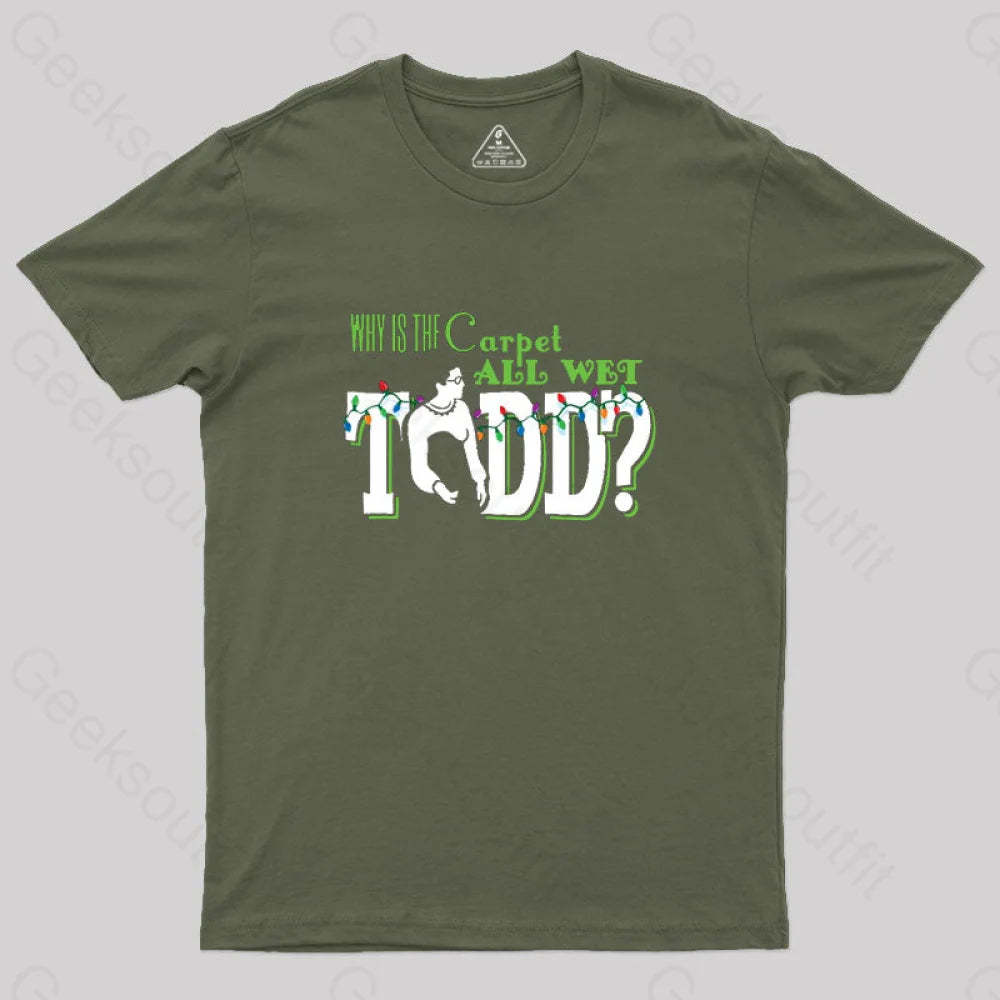 Why Is The Carpet All Wet Todd? (Couples) Geek T-Shirt Army Green / S