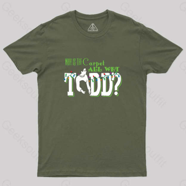 Why Is The Carpet All Wet Todd? (Couples) Geek T-Shirt Army Green / S