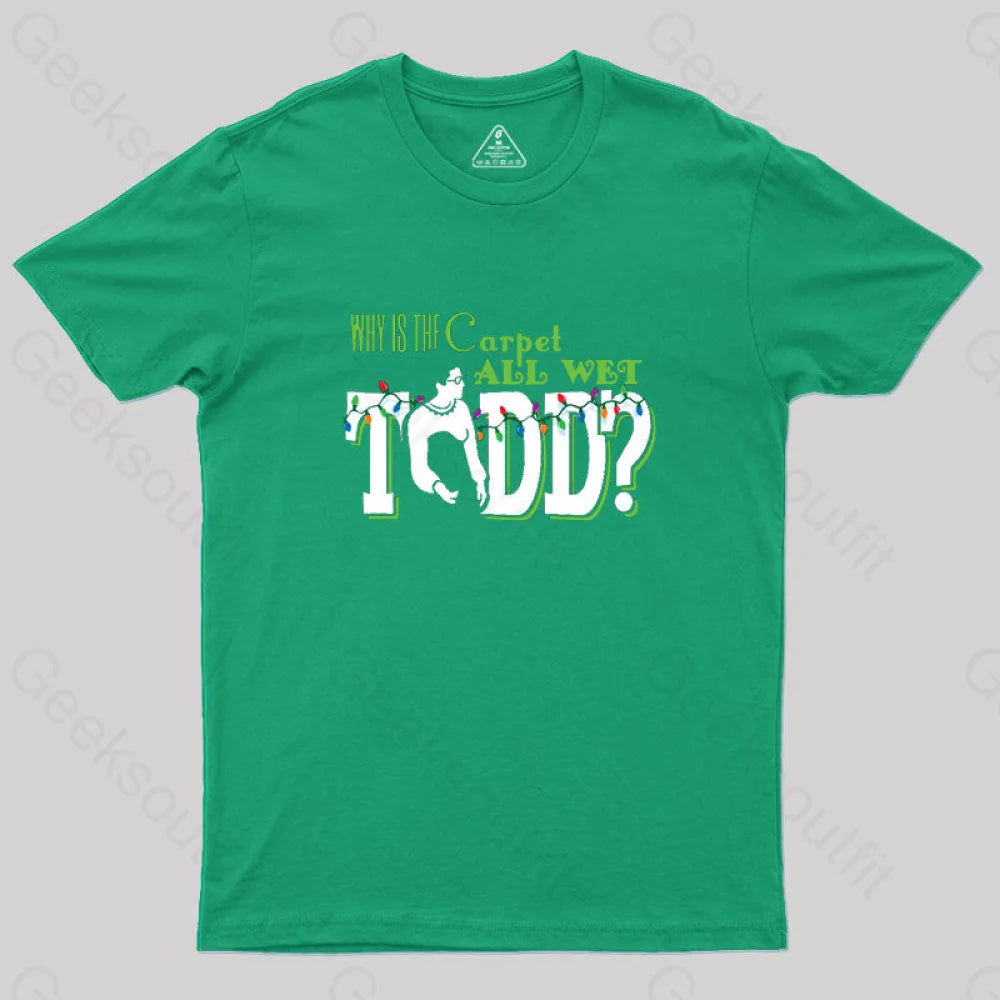 Why Is The Carpet All Wet Todd? (Couples) Geek T-Shirt Green / S