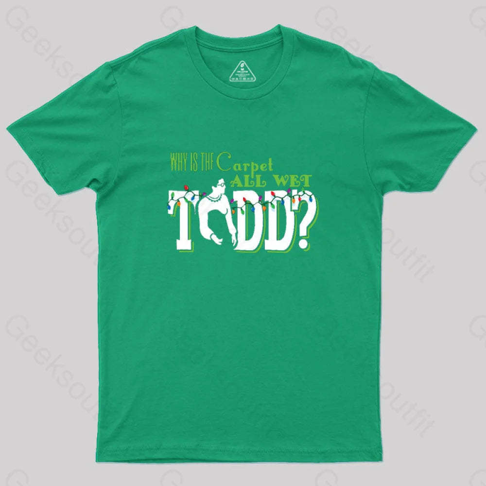 Why Is The Carpet All Wet Todd? (Couples) Geek T-Shirt Green / S