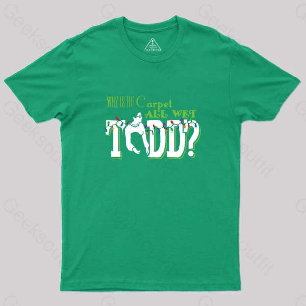 Why Is The Carpet All Wet Todd? (Couples) Geek T-Shirt Green / S