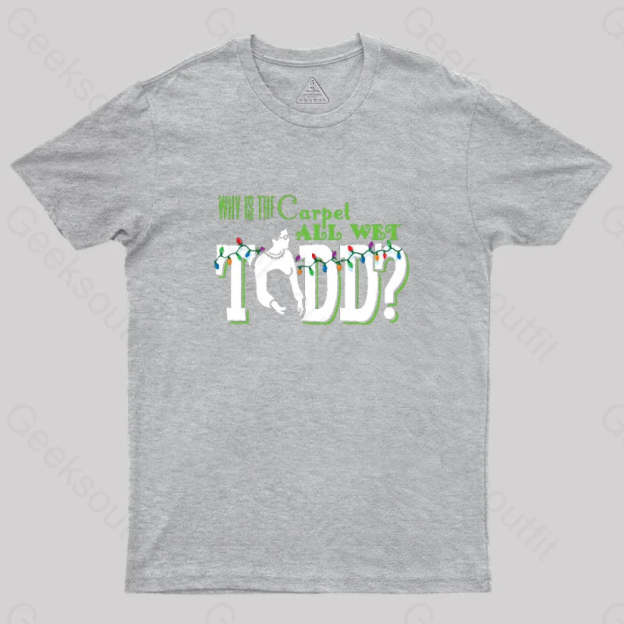 Why Is The Carpet All Wet Todd? (Couples) Geek T-Shirt Grey / S
