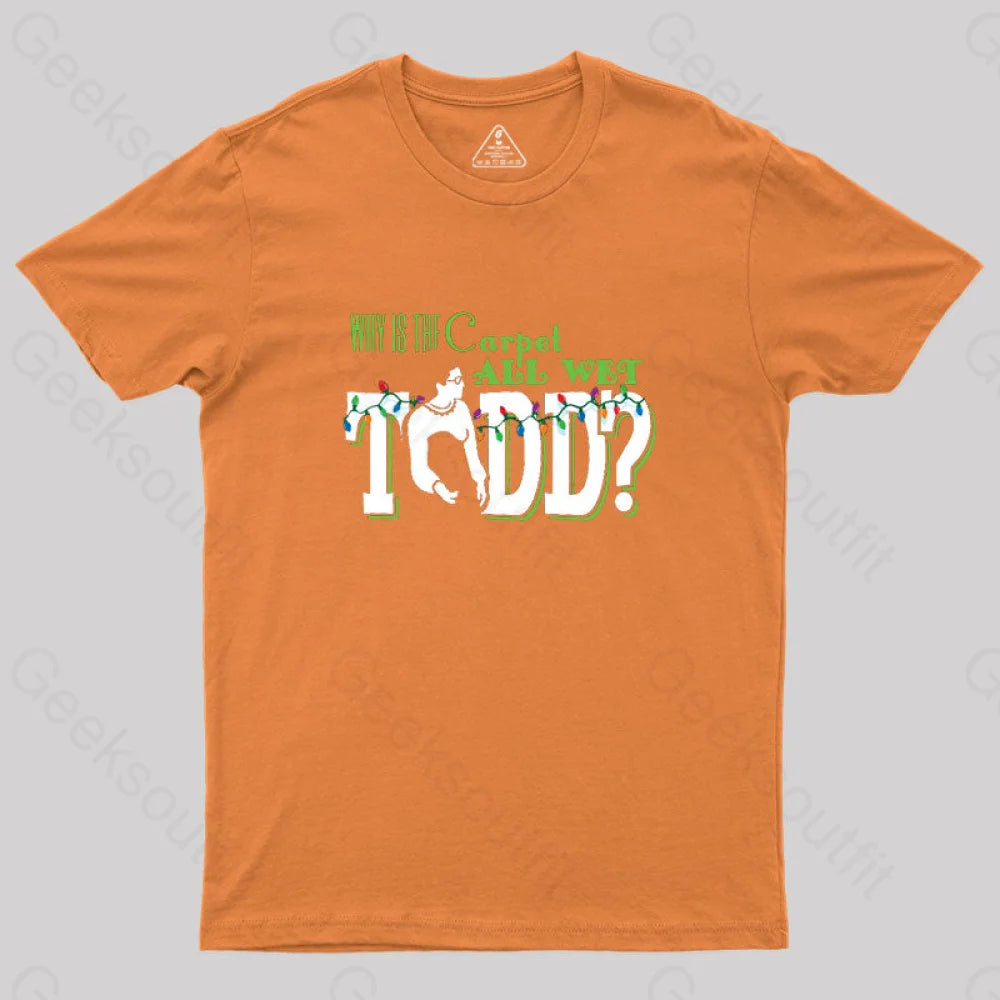 Why Is The Carpet All Wet Todd? (Couples) Geek T-Shirt Orange / S