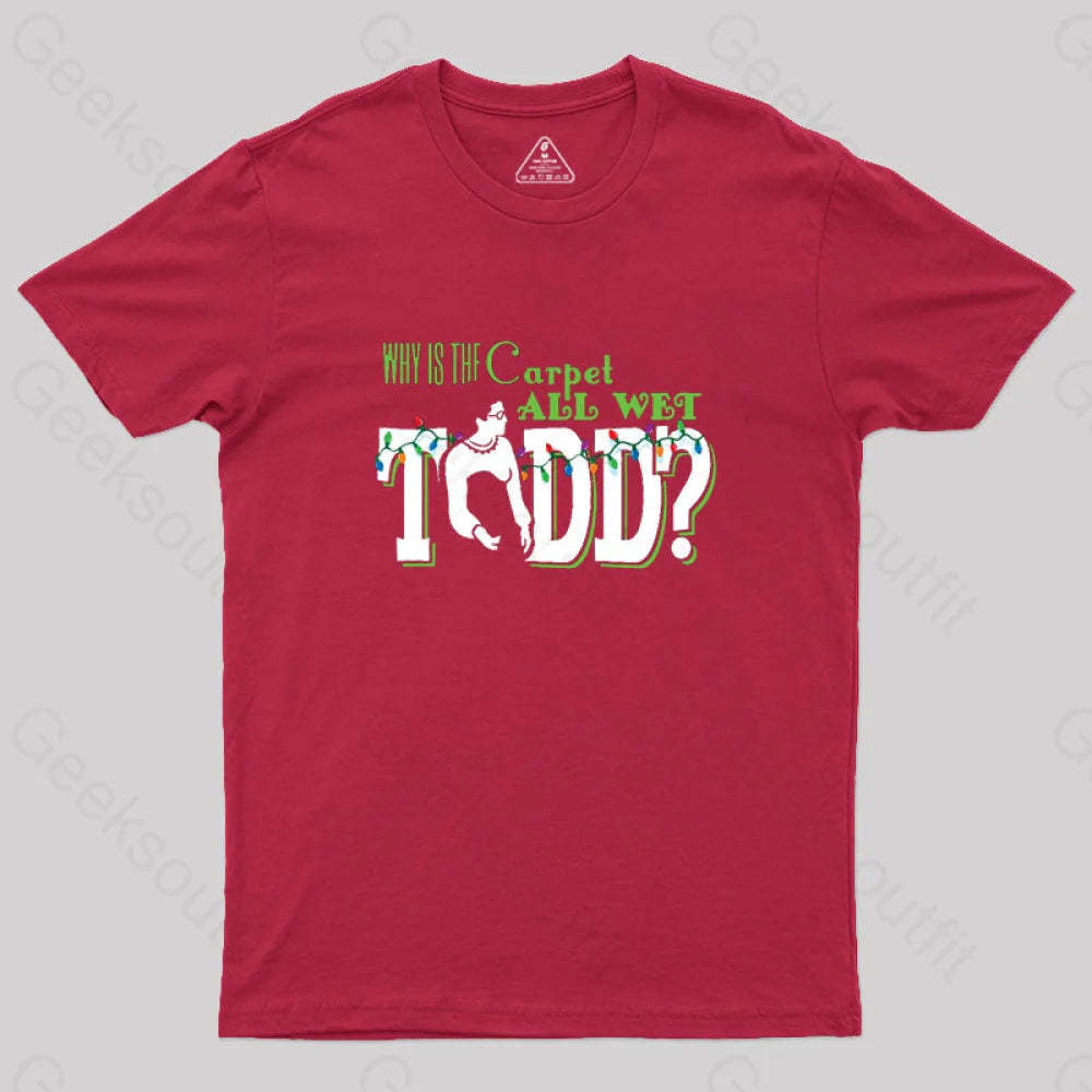 Why Is The Carpet All Wet Todd? (Couples) Geek T-Shirt Red / S