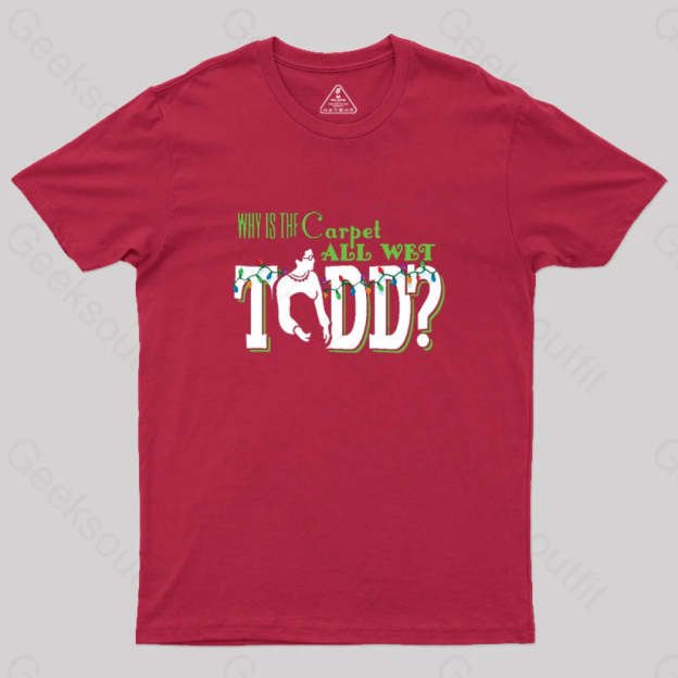 Why Is The Carpet All Wet Todd? (Couples) Geek T-Shirt Red / S