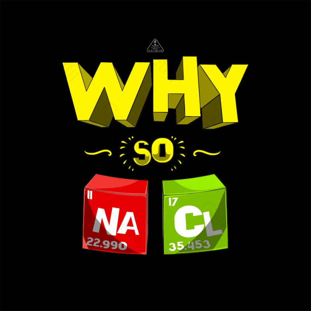 Why So Salty Funny Nacl T-Shirt