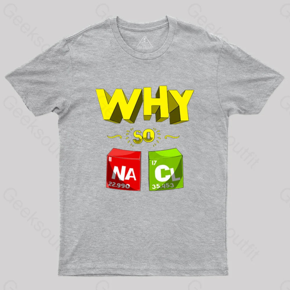 Why So Salty Funny Nacl T-Shirt Grey / S