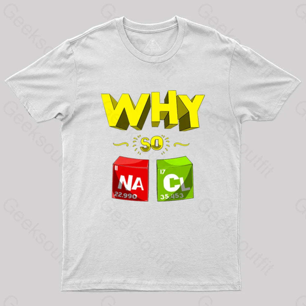 Why So Salty Funny Nacl T-Shirt White / S