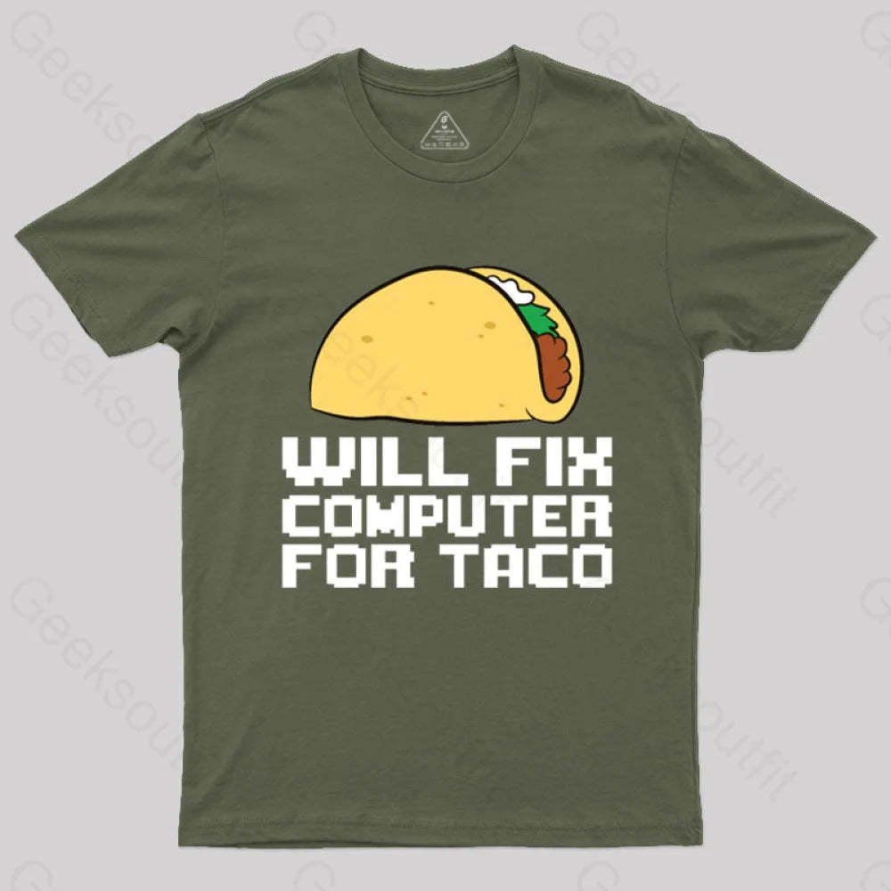 Will Fix Computer For Tacos Geek T-Shirt Army Green / S