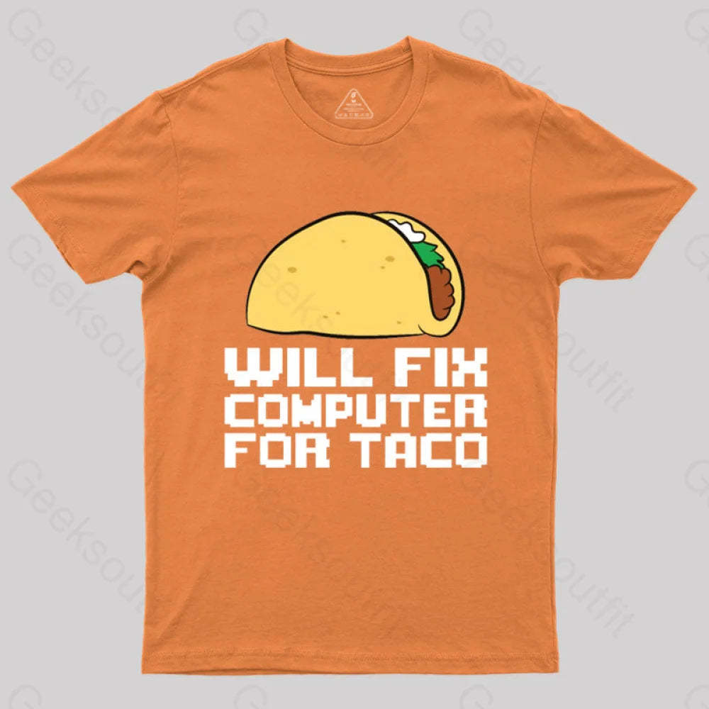 Will Fix Computer For Tacos Geek T-Shirt Orange / S
