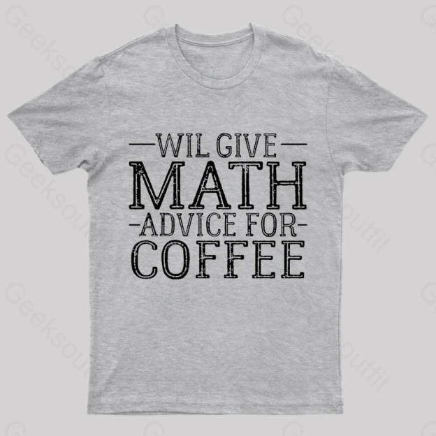 Will Give Math Advice For Coffee Geek T-Shirt Grey / S