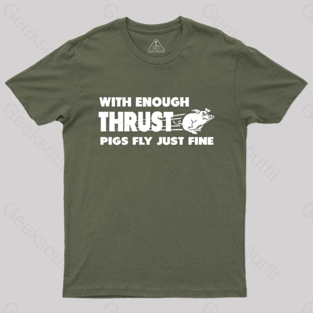 With Enough Thrust Pigs Fly Just Fine T-Shirt Army Green / S