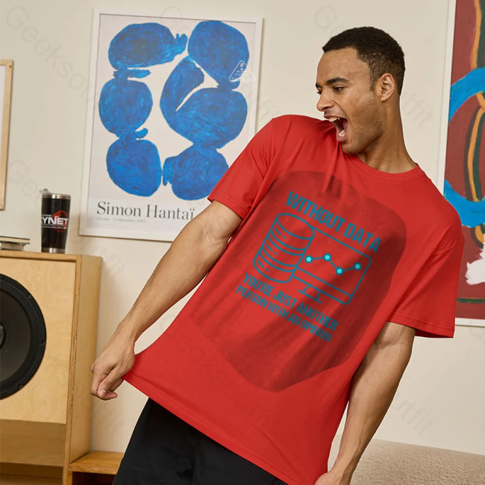 Without Data You¡¯re Just Another Person With An Opinion Geek T-Shirt