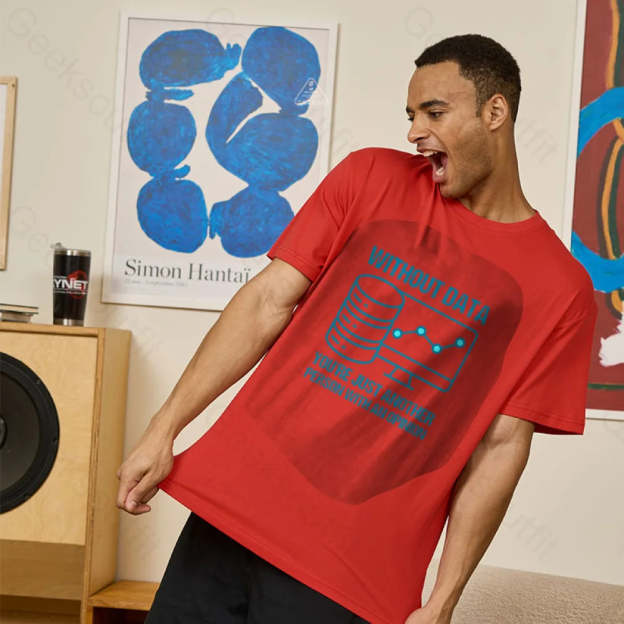 Without Data You¡¯re Just Another Person With An Opinion Geek T-Shirt