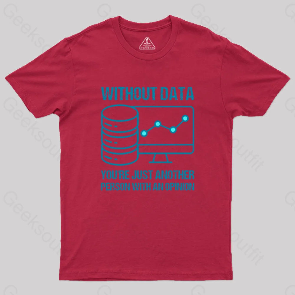 Without Data You¡¯re Just Another Person With An Opinion Geek T-Shirt Red / S