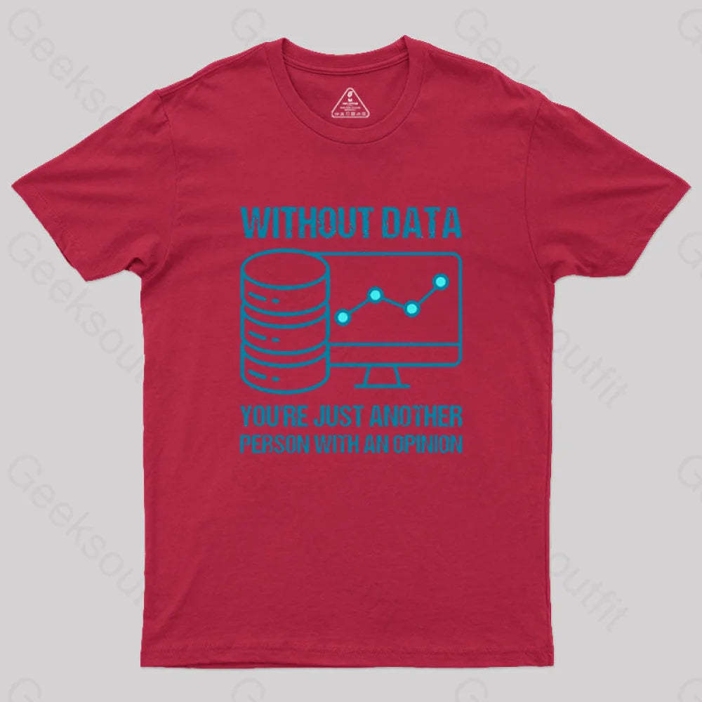 Without Data You¡¯re Just Another Person With An Opinion Geek T-Shirt Red / S