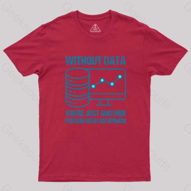 Without Data You¡¯re Just Another Person With An Opinion Geek T-Shirt Red / S