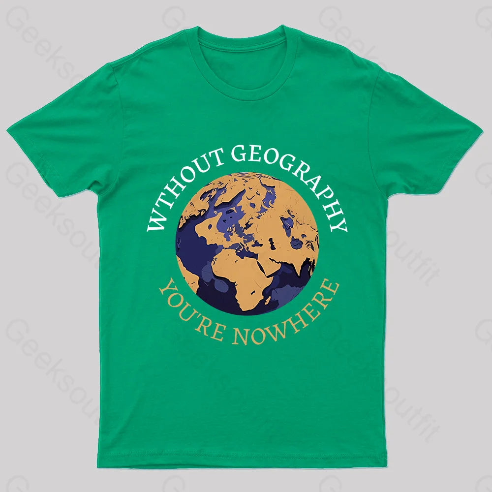Without Geography You’re Nowhere Nerd T-Shirt Green / S