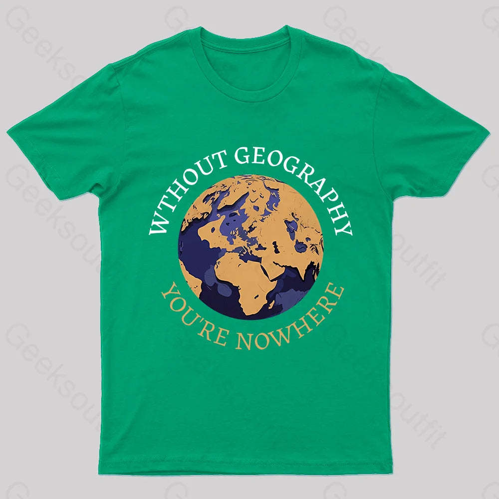 Without Geography You’re Nowhere Nerd T-Shirt Green / S