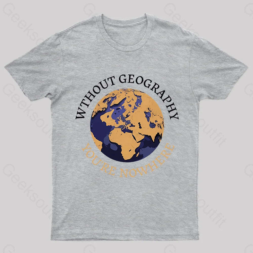 Without Geography You’re Nowhere Nerd T-Shirt Grey / S