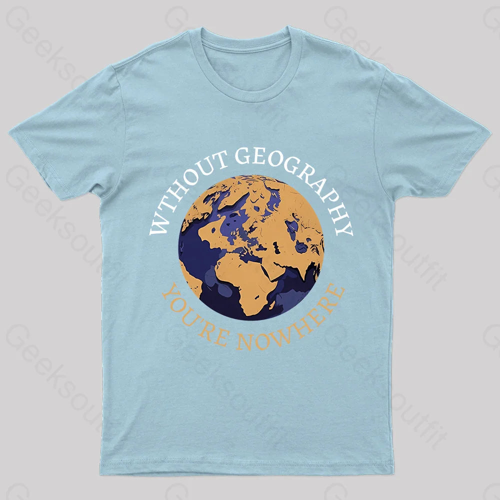 Without Geography You’re Nowhere Nerd T-Shirt Light Blue / S