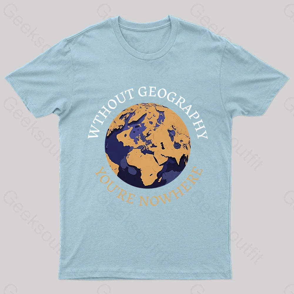 Without Geography You’re Nowhere Nerd T-Shirt Light Blue / S