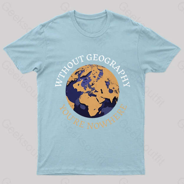 Without Geography You’re Nowhere Nerd T-Shirt Light Blue / S