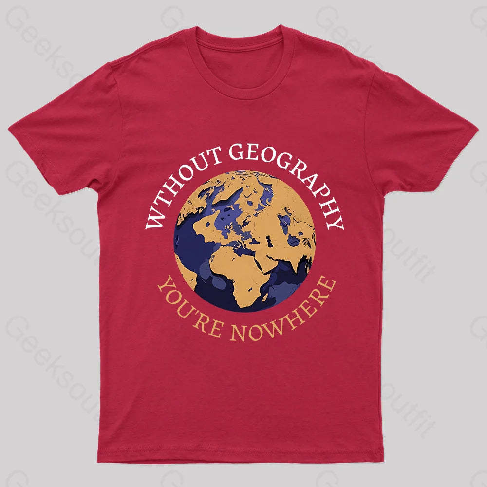 Without Geography You’re Nowhere Nerd T-Shirt Red / S