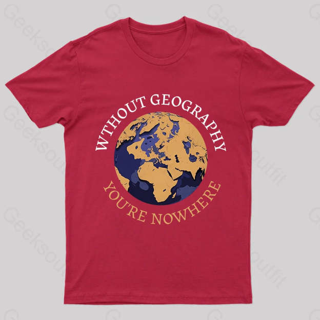 Without Geography You’re Nowhere Nerd T-Shirt Red / S