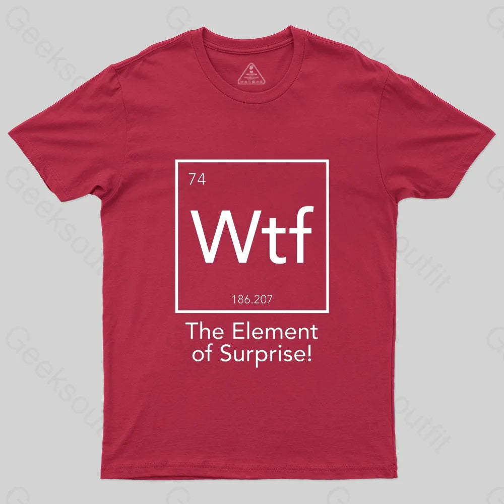Wtf - The Element of Surprise T-shirt - Geeksoutfit