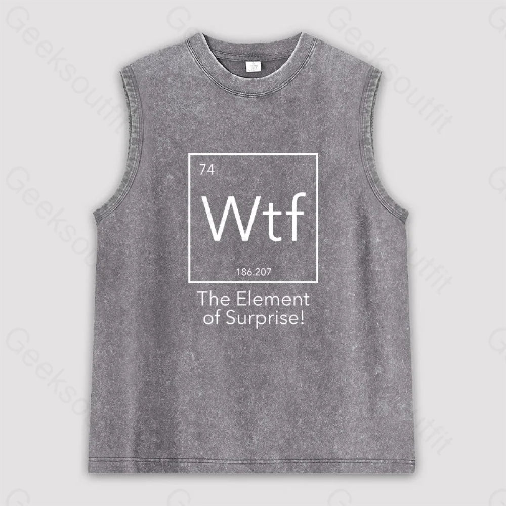 Wtf - The Element Of Surprise Funny Science Unisex Washed Tank Grey / S
