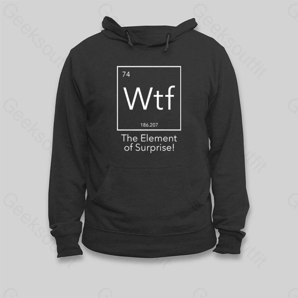Wtf The Element of Surprise Hoodie - Geeksoutfit