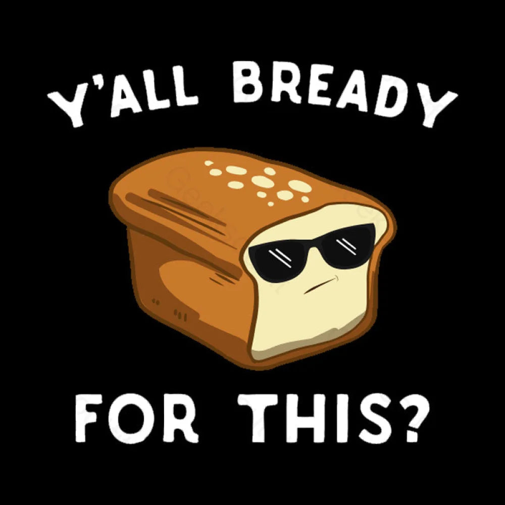 Y’all Bready For This Geek T-Shirt