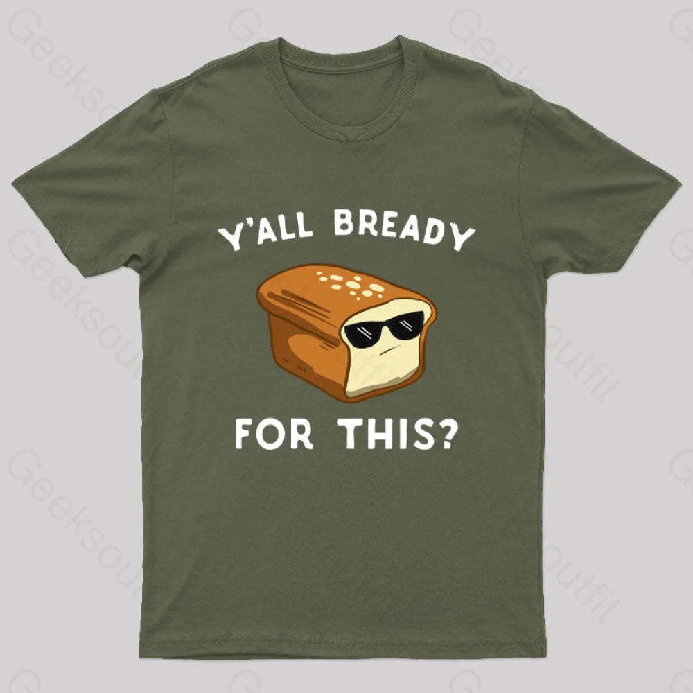 Y’all Bready For This Geek T-Shirt Army Green / S