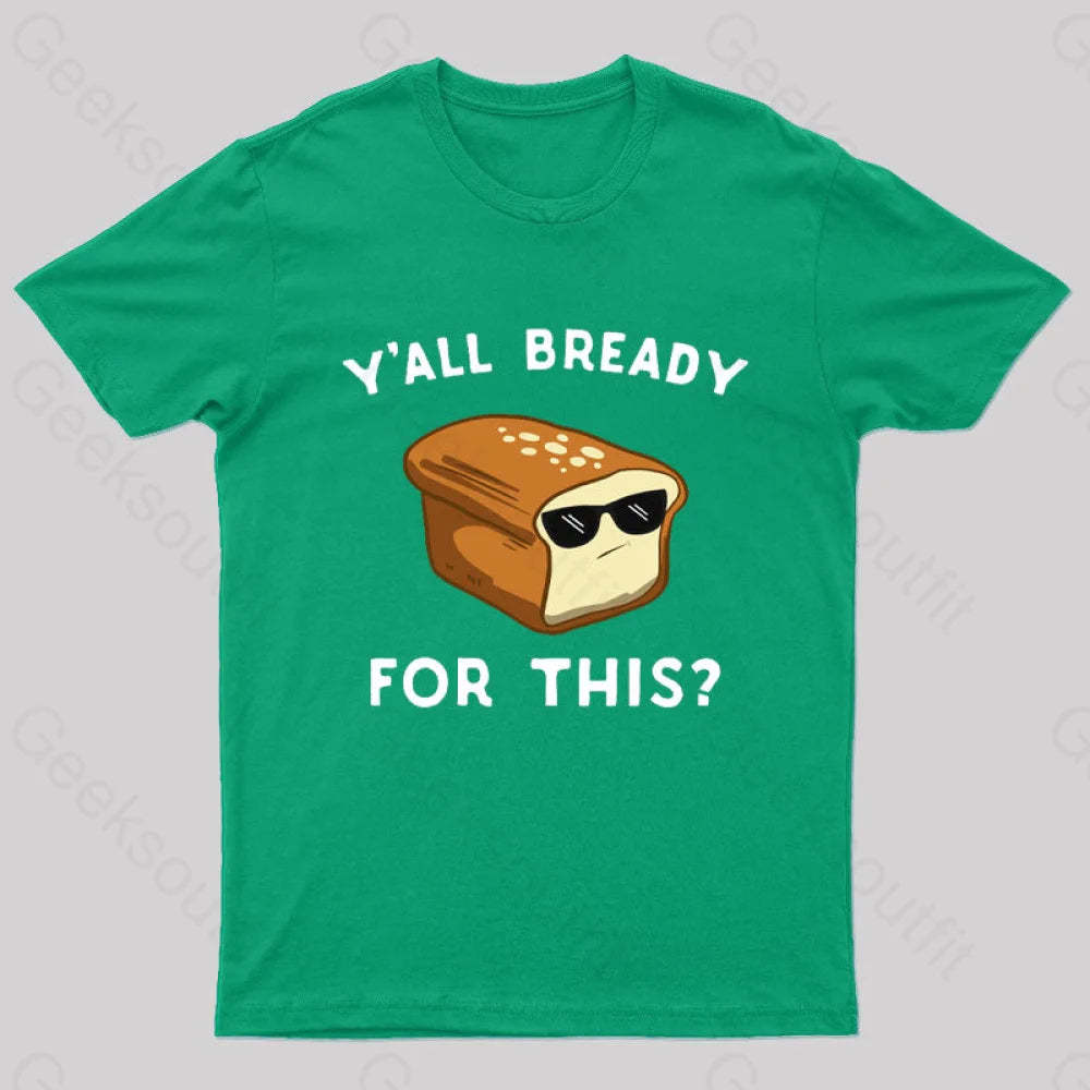 Y’all Bready For This Geek T-Shirt Green / S