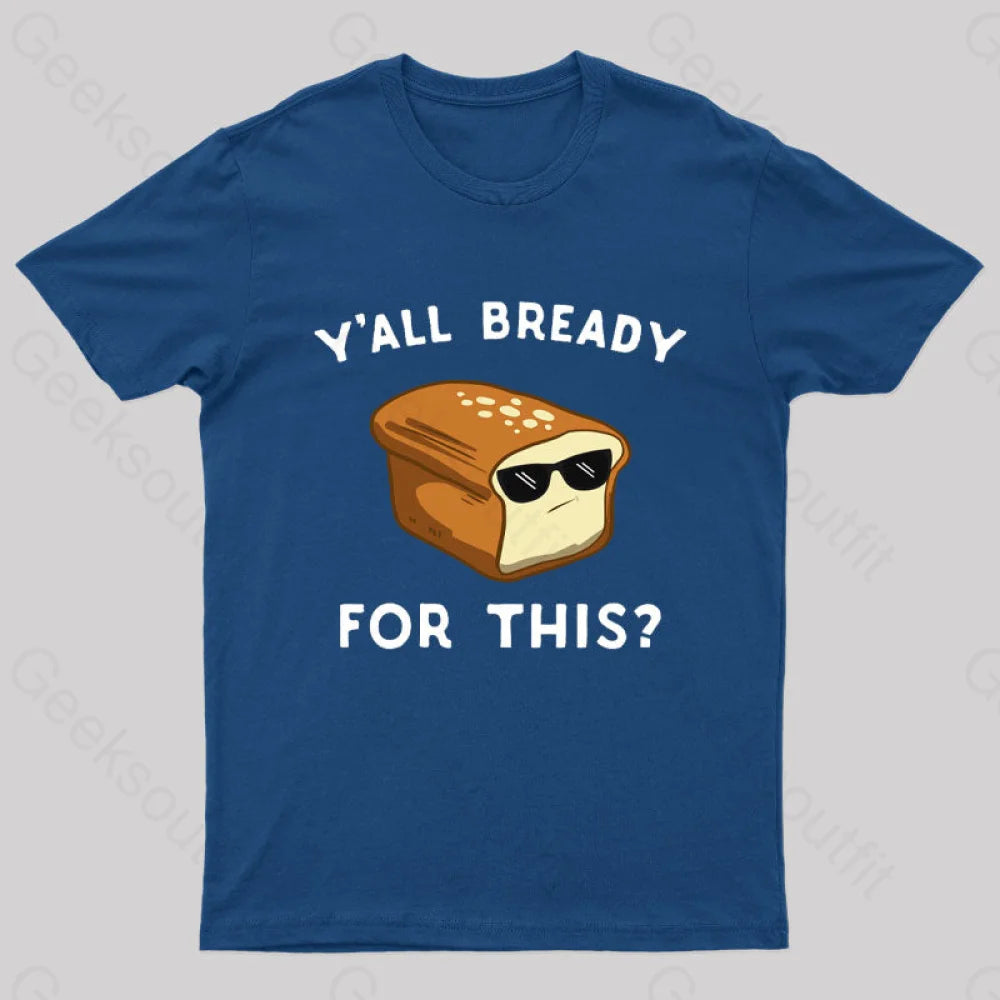 Y’all Bready For This Geek T-Shirt Navy / S