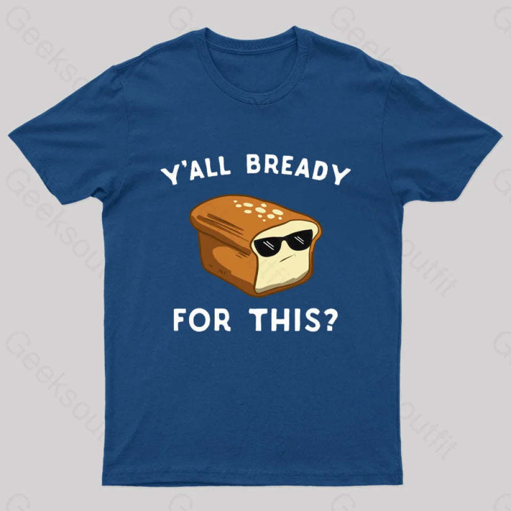 Y’all Bready For This Geek T-Shirt Navy / S