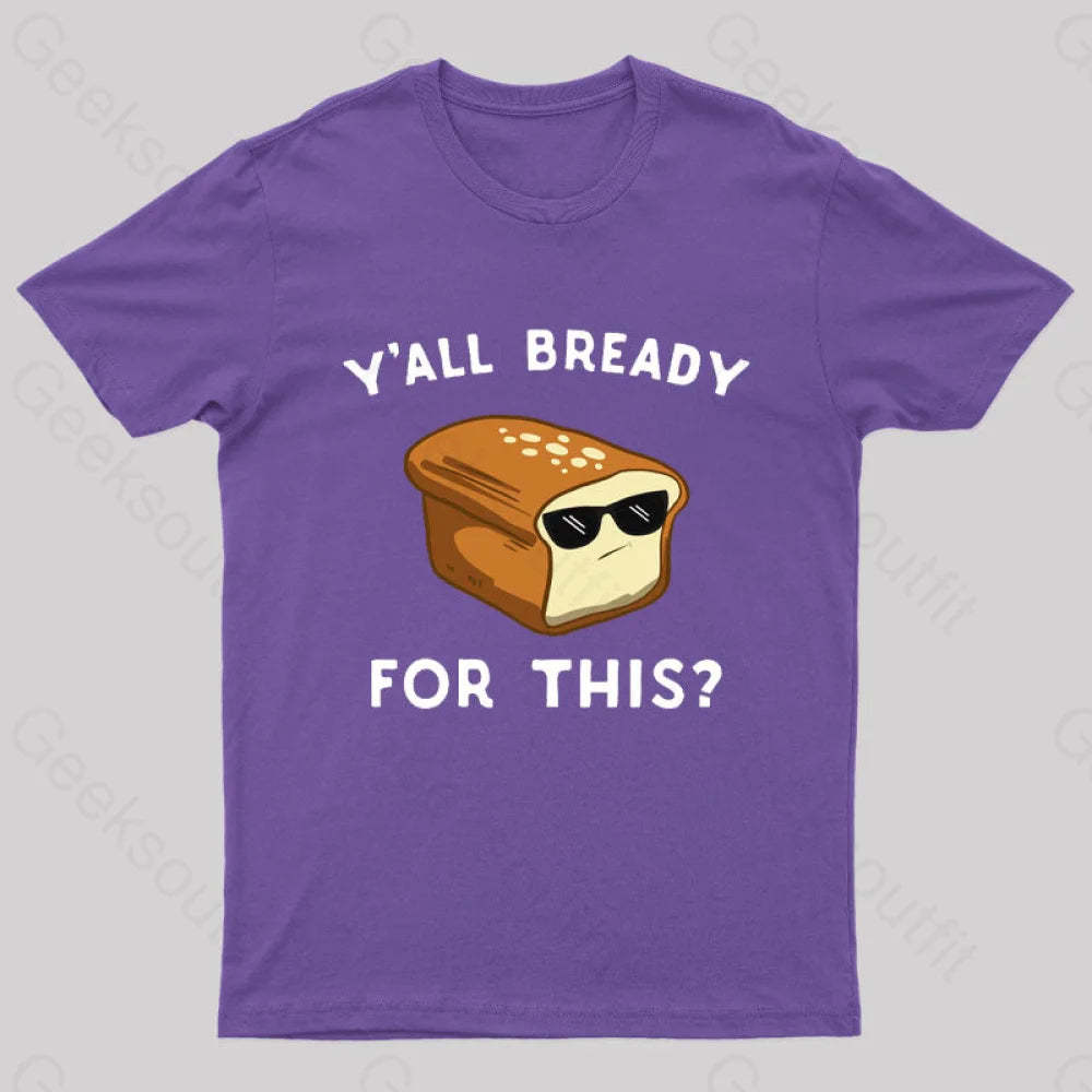 Y’all Bready For This Geek T-Shirt Purple / S