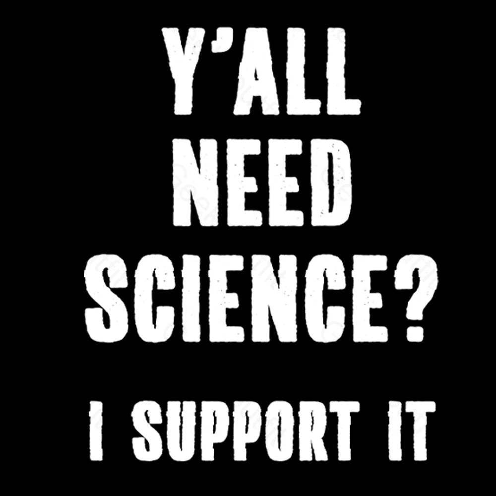 Yall Need Science I’ll Support It Geek T-Shirt
