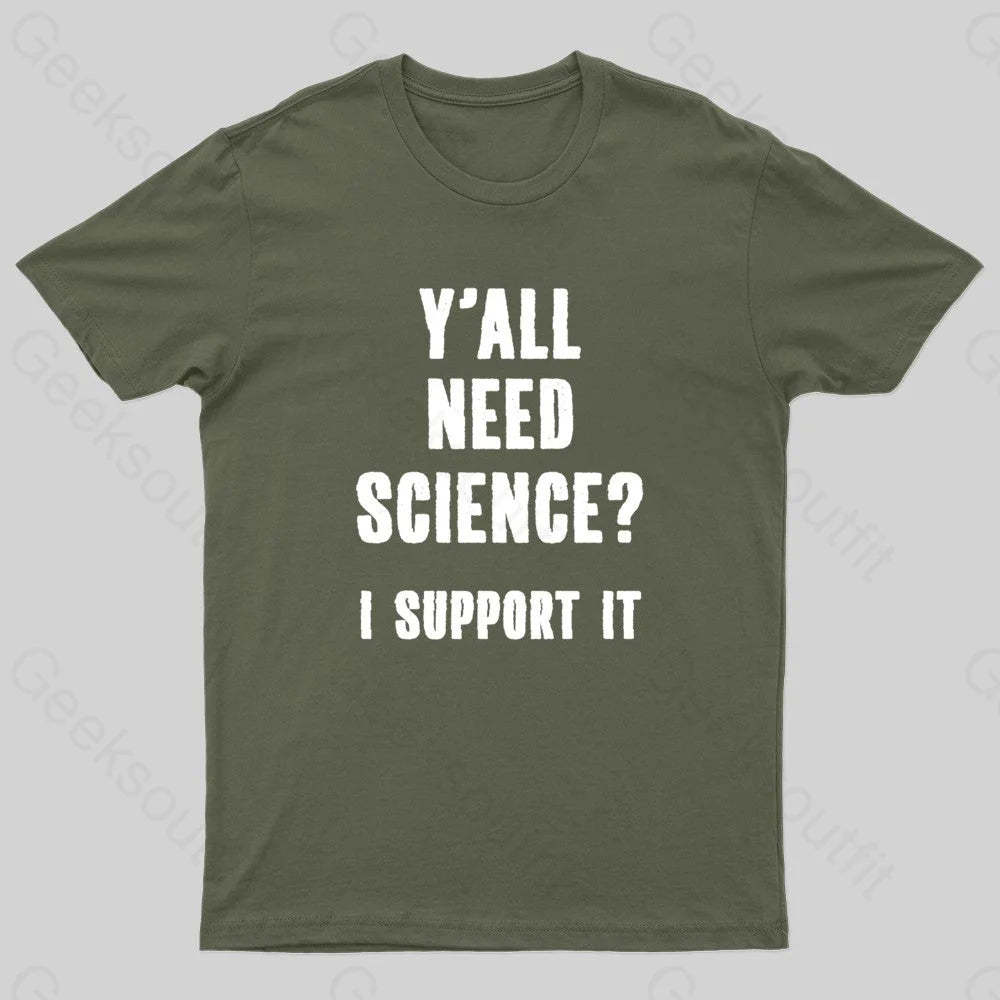 Yall Need Science I’ll Support It Geek T-Shirt Army Green / S