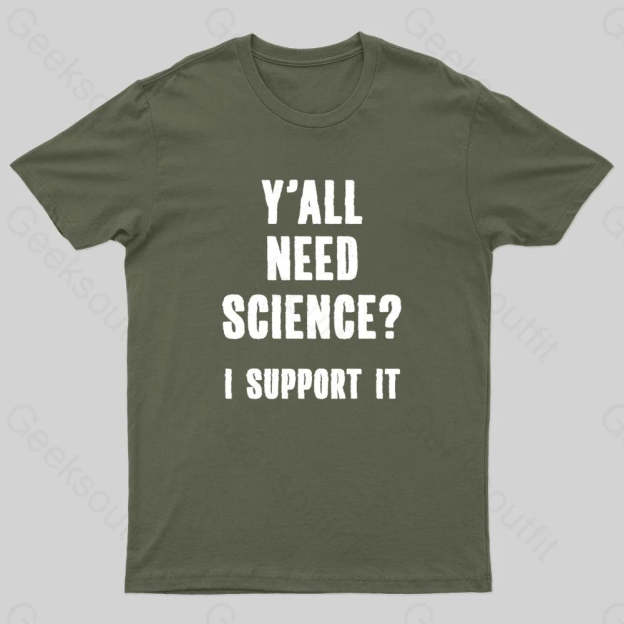 Yall Need Science I’ll Support It Geek T-Shirt Army Green / S