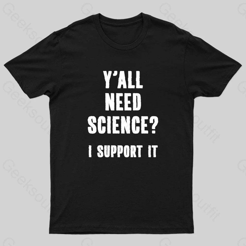 Yall Need Science I’ll Support It Geek T-Shirt Black / S