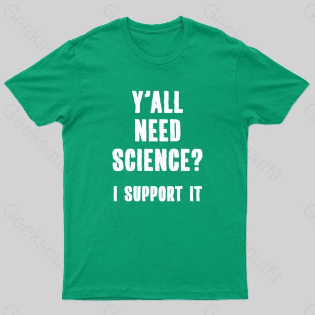 Yall Need Science I’ll Support It Geek T-Shirt Green / S